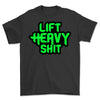 LIFT HEAVY SHIT SHIRT